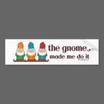 The Gnomes Made Me Do It Bumper Stickers