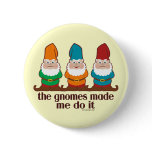 The Gnomes Made Me Do It Button