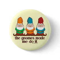 The Gnomes Made Me Do It Button