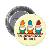 The Gnomes Made Me Do It buttons