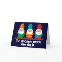 The Gnomes Made Me Do It Card