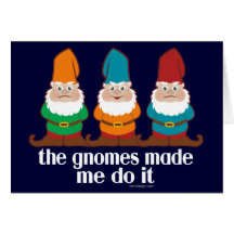 The Gnomes Made Me Do It Card