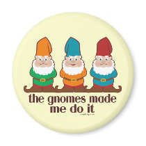 The Gnomes Made Me Do It magnets