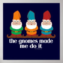 The Gnomes Made Me Do It posters