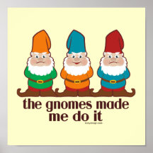 The Gnomes Made Me Do It Posters