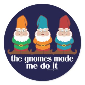 The Gnomes Made Me Do It Stickers