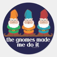 The Gnomes Made Me Do It Stickers