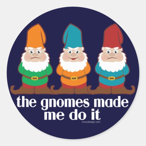 The Gnomes Made Me Do It Stickers