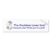 The Goddess Loves You. bumper stickers