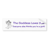The Goddess Loves You. bumper stickers