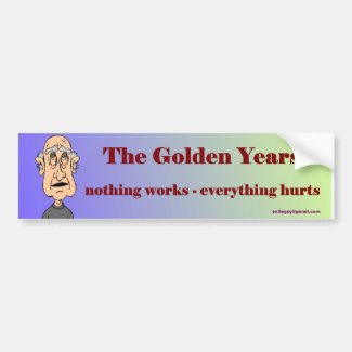 the golden years... bumper sticker