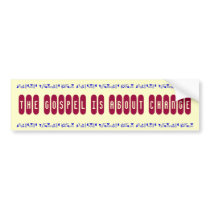 THE GOSPEL IS ABOUT CHANGE, JESUS LOVES YOU JES... bumper stickers