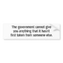 The government cannot give you anything that it... bumper stickers