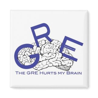 The GRE hurts my Brain Magnet magnet