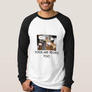 dogs are people too t shirt