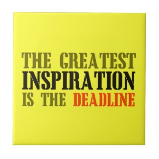 THE GREATEST INSPIRATION IS DEADLINE FUNNY MEME CERAMIC TILES