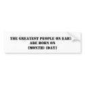 The Greatest People On Earth Are Born On bumper stickers by cmmeiz The Greatest People On Earth Are Born On bumper stickers