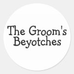 The Grooms Beyotches Round Stickers
