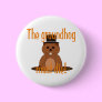 The groundhog must die! pinback buttons