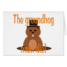 The groundhog must die! cards