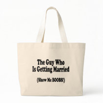 The Guy Getting Married Show Me The Boobs Tote Bag