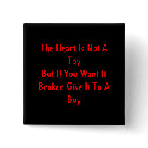 The Heart Is Not A ToyBut If You Want It Broken... buttons