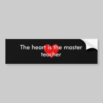 The Heart is the master teacher bumper sticker bumper stickers