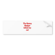The Honey Badger Killed My Cat Bumper Stickers