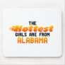 The hottest girls are from Alabama Mouse Pad