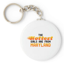 The hottest girls are from Maryland Keychain