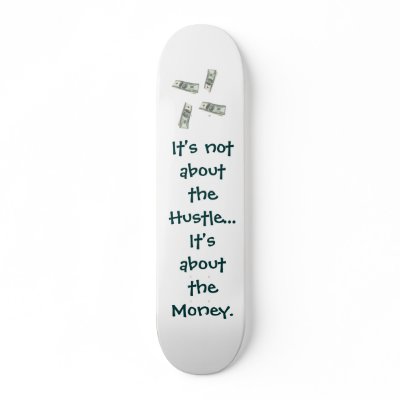 The hustle... - Customized Custom Skate Board by antwansgift21