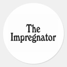 The Impregnator Round Sticker