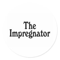 The Impregnator Round Sticker