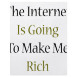 The Internet Is Going To Make Me Rich flyers