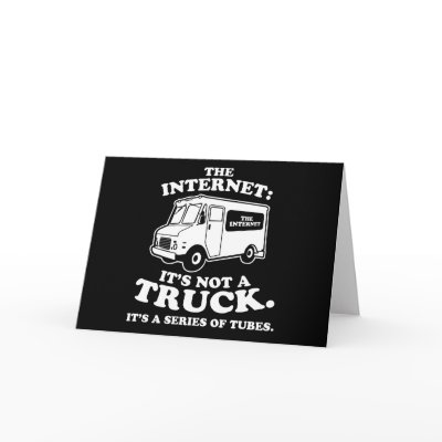 the Internet is not a truck. It's a series of tube Greeting Cards by strk3