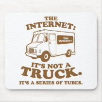 the Internet is not a truck. It's a series of tube mousepads