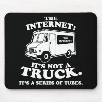 the Internet is not a truck. It's a series of tube mousepads