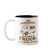 the Internet is not a truck. It's a series of tube mugs