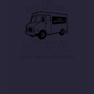 the 

Internet is not a truck. It's a series of tube shirt