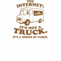 the Internet is not a truck. It's a series of tube t-shirts