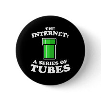 the internet - it�s a series of tubes - ted steven buttons by strk3 the internet - it�s a series of tubes - ted steven buttons