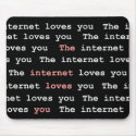 The Internet Loves You Mousepad
