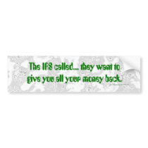 The IRS called... Bumper Sticker