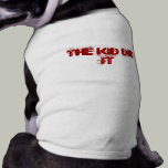 The kid did it pet clothing