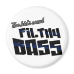 The kids want FILTHY BASS funny DJ Dubstep magnets