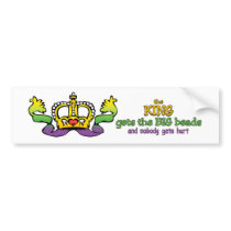 The King gets the BIG beads Bumper Sticker
