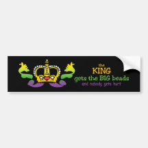 The King gets the BIG beads Bumper Stickers