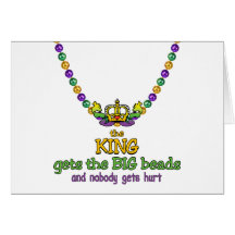 The King gets the BIG beads Greeting Cards
