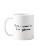 The king reigns but does not govern. coffee mug