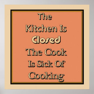 The Kitchen Is Closed The Cook Is Sick Of Cooking Print